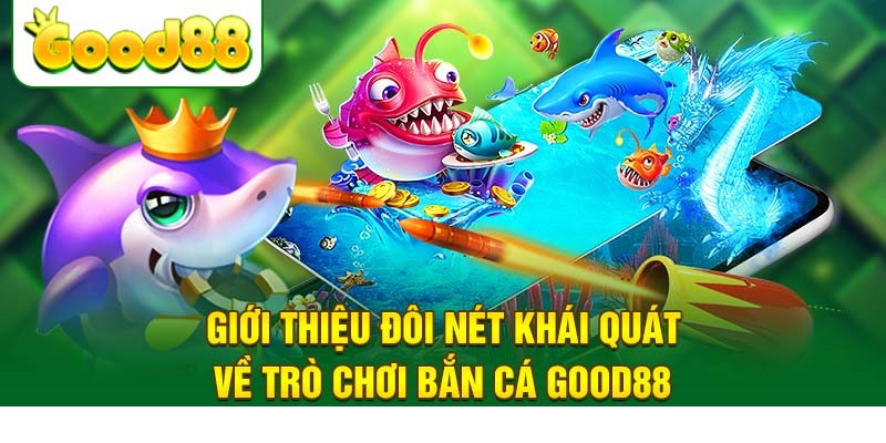 Đôi nét thông tin về bắn cá Good88